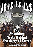 ISIS IS US: The Shocking Truth Behind the Army of Terror