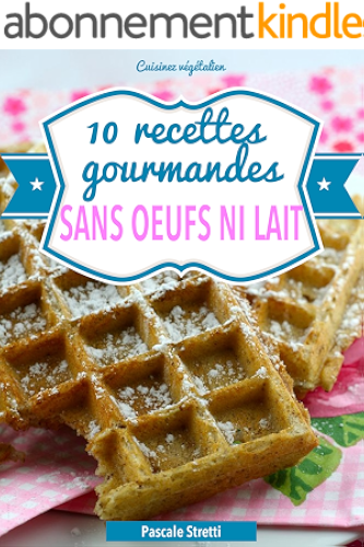 Download 10 recettes gourmandes sans oeufs ni lait (Cuisinez végétalien t. 1) PDF