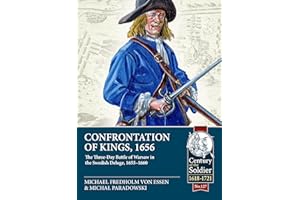 Confrontation of Kings, 1656: The Three-Day Battle of Warsaw in the Swedish Deluge, 1655-1660 (Century of the Soldier 1618-1721)