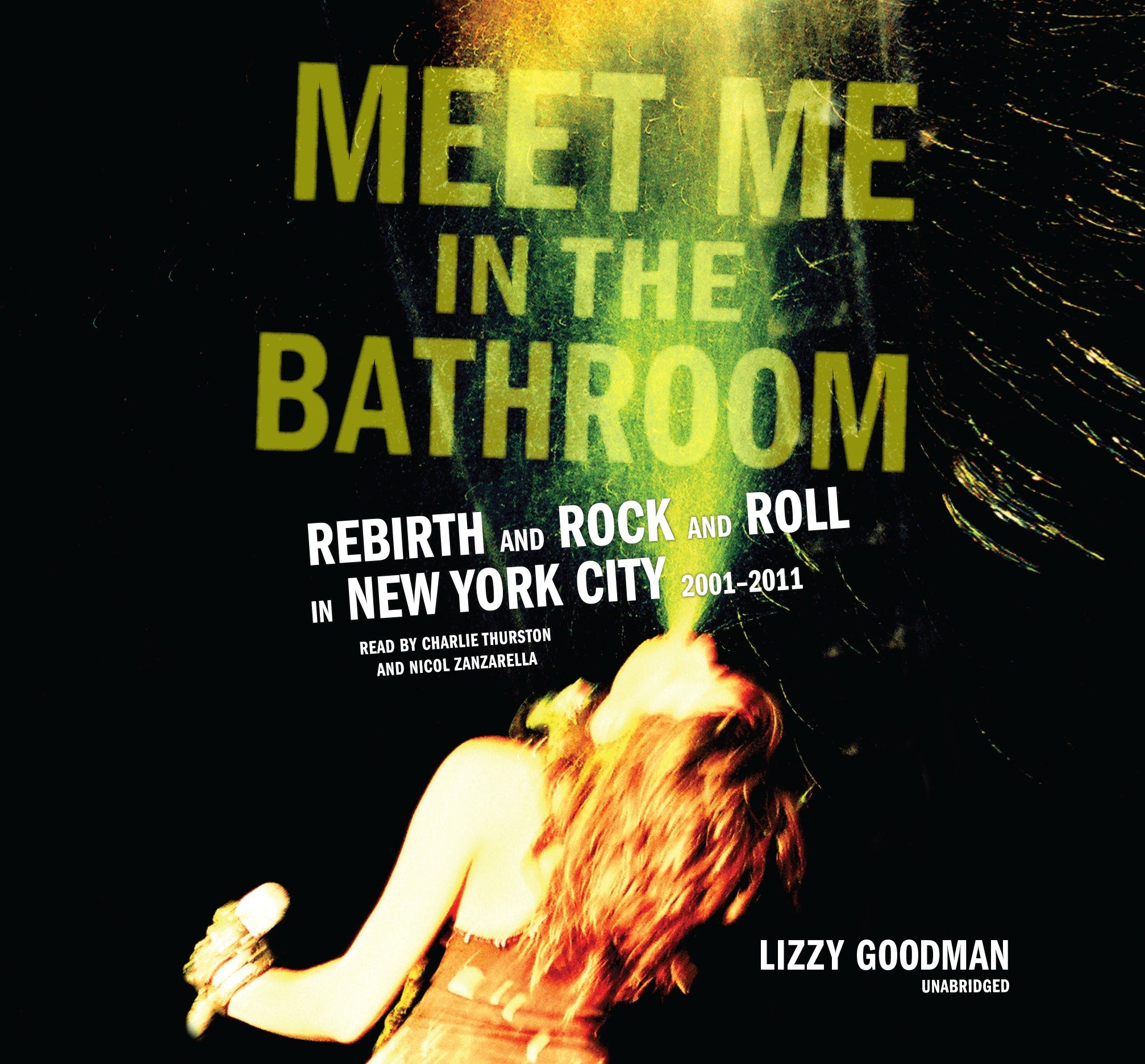 Meet Me In The Bathroom Rebirth And Rock And Roll In New York City 2001 2011 Amazoncouk Goodman Meet Me In The Bathroom Rebirth And Rock And Roll In New York City 2001 2011 Amazoncouk Goodman