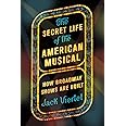 The Secret Life of the American Musical: How Broadway Shows Are Built