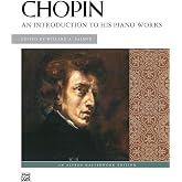 Chopin -- An Introduction to His Piano Works (Alfred Masterwork Edition)
