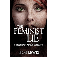 The Feminist Lie: It Was Never About Equality book cover