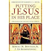 Putting Jesus in His Place: The Case for the Deity of Christ