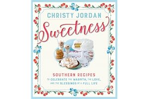 Sweetness: Southern Recipes to Celebrate the Warmth, the Love, and the Blessings of a Full Life