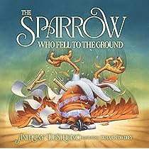 The Sparrow Who Fell to the Ground: DeStefano, Anthony, Cowdrey