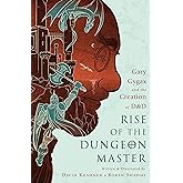 Rise of the Dungeon Master: Gary Gygax and the Creation of D&D