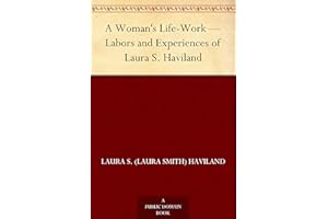 A Woman's Life-Work — Labors and Experiences of Laura S. Haviland