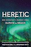 Heretic: One Scientist's Journey from Darwin to Design