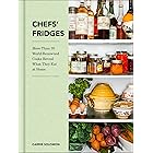 Chefs' Fridges: More Than 35 World-Renowned Cooks Reveal What They Eat at Home