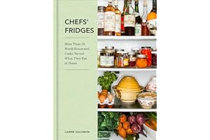 Chefs' Fridges: More Than 35 World-Renowned Cooks Reveal What They Eat at Home