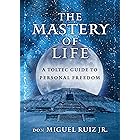 The Mastery of Life: A Toltec Guide to Personal Freedom (Toltec Mastery Series)