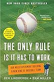 The Only Rule Is It Has to Work: Our Wild Experiment Building a New Kind of Baseball Team [Includes a New Afterword]