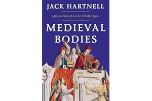 Medieval Bodies: Life and Death in the Middle Ages
