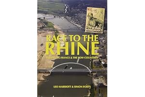 Race to the Rhine: Liberating France and the Low Countries 1944-45 (Then & Now)