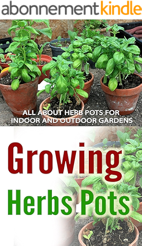 Download Growing Herbs Pots: All About Herb Pots For Indoor And Outdoor Gardens (English Edition) PDF