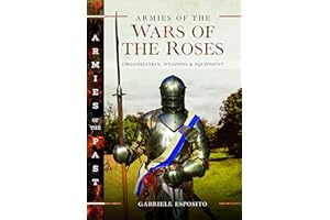 Armies of the Wars of the Roses: Organization, Weapons and Equipment