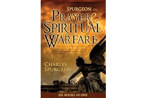 Spurgeon on Prayer & Spiritual Warfare: Six Books in One (The Power in Prayer, Praying Successfully, Golden Key, Finding Peac