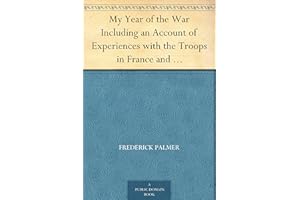 My Year of the War Including an Account of Experiences with the Troops in France and the Record of a Visit to the Grand Fleet