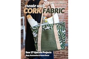 Create with Cork Fabric: Sew 17 Upscale Projects; Bags, Accessories & Home Decor