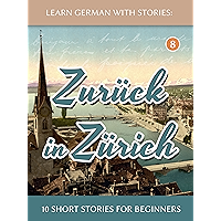 Learn German With Stories: Zurück in Zürich - 10 Short Stories For Beginners (Dino lernt Deutsch 8) (German Edition) book cover Learn German With Stories: Zurück in Zürich - 10 Short Stories For Beginners (Dino lernt Deutsch 8) (German Edition) book cover