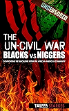 The Un-Civil War: BLACKS vs NIGGERS: Confronting the Subculture Within the African-American Community