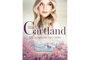 Gli usignoli nel cielo (La collezione eterna di Barbara Cartland Vol. 91) (Italian Edition)