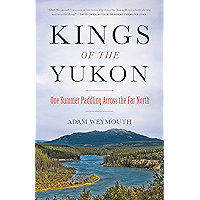Kings of the Yukon: One Summer Paddling Across the Far North