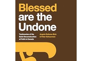Blessed are the Undone: Testimonies of the Quiet Deconstruction of Faith in Canada