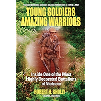 Young Soldiers Amazing Warriors: Inside One of the Most Highly Decorated Battalions of Vietnam book cover Young Soldiers Amazing Warriors: Inside One of the Most Highly Decorated Battalions of Vietnam book cover