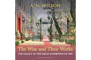 The Wise and Their Works: The Legacy of the Great Exhibition of 1851