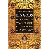 Big Gods: How Religion Transformed Cooperation and Conflict