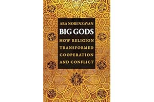 Big Gods: How Religion Transformed Cooperation and Conflict