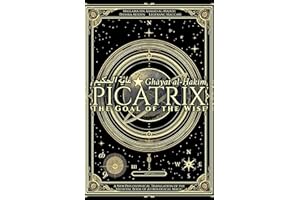 Picatrix: The Goal of the Wise (Ghāyat al-Ḥakīm): A New Philosophical Translation of the Medieval Book of Astrological Magic