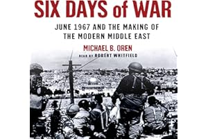 Six Days of War: June 1967 and the Making of the Modern Middle East