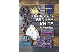 Head-to-Toe Winter Knits: 100 Quick and Easy Accessories to Knit