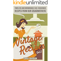 Vintage Recipes Vol. 2: Timeless and Memorable Old-Fashioned Recipes from Our Grandmothers (Lost Recipes Vintage… book cover