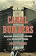 The Canal Builders Making America S Empire At The Panama