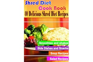 The Shred Diet CookBook: 40 Delicious Shred Diet Recipes