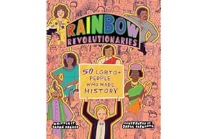 Rainbow Revolutionaries: Fifty LGBTQ+ People Who Made History – A Vibrant Illustrated Biography of Influential Queer Heroes f
