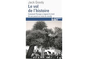 Le vol de l'histoire. Comment l'Europe a imposé le récit de son passé au reste du monde (French Edition)