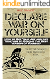 Declare War on Yourself: How to Get Your Act and Life Together to Become The Best Version of Yourself
