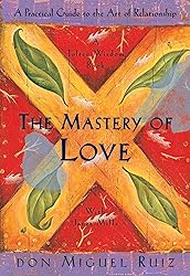 The Mastery of Love: A Practical Guide to the Art