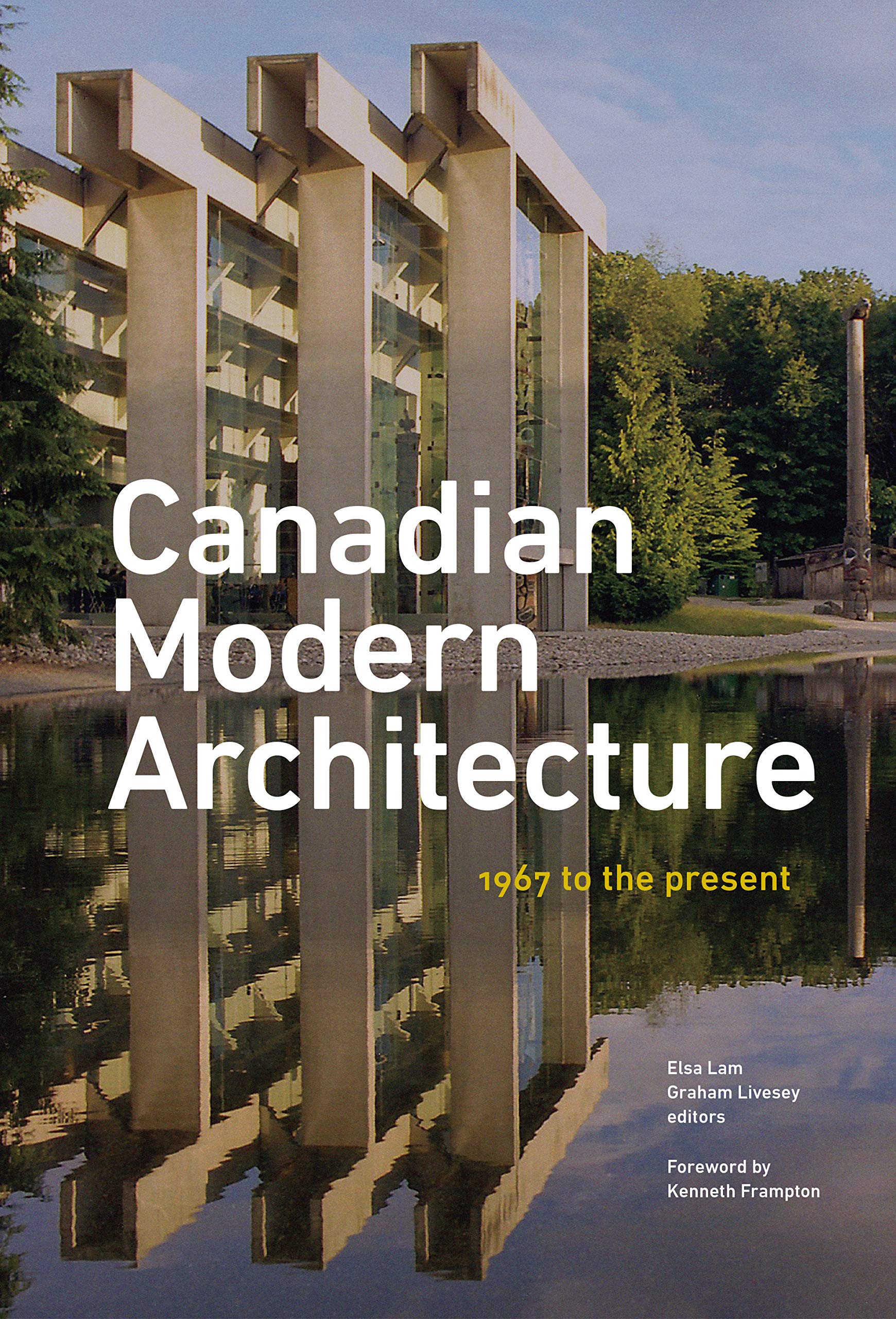 Canadian Modern Architecture A Fifty Year Retrospective From 1967 To The Present Amazon Ca Frampton Kenneth Lam Elsa Livesey Graham Books