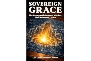 Sovereign Grace: The Unstoppable Power of a Father That Refuses to Let Go