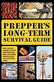 Prepper's Long-Term Survival Guide: Food, Shelter, Security, Off-the-Grid Power and More Life-Saving Strategies for Self-Sufficient Living (Preppers)