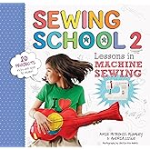 Sewing School ® 2: Lessons in Machine Sewing; 20 Projects Kids Will Love to Make