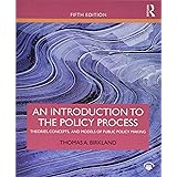 An Introduction to the Policy Process: Theories, Concepts, and Models of Public Policy Making