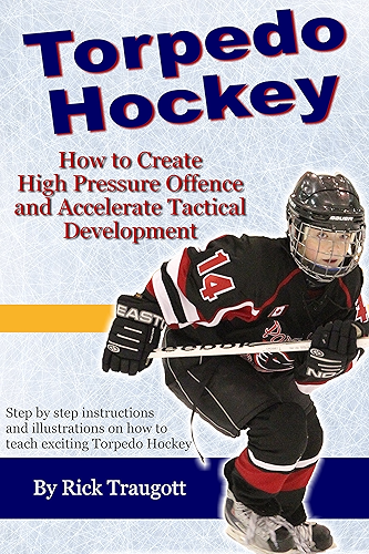 Download Torpedo Hockey: A Coach’s Guide to the High Pressure Offensive System (English Edition) PDF