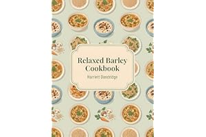 Relaxed Barley Cookbook: 158 Barley Recipes for Stress-Free Meals